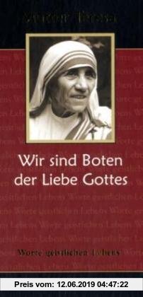 Gebr. - Mutter Teresa - Wir sind Boten der Liebe Gottes: Worte geistlichen Lebens
