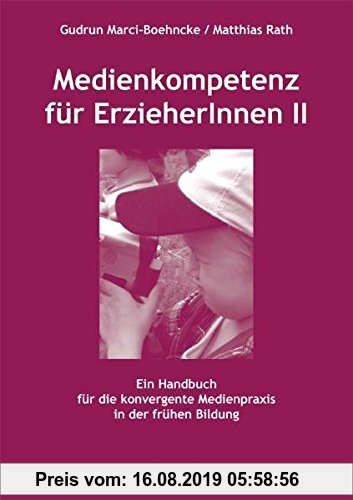 Gebr. - Medienkompetenz für ErzieherInnen II: Ein Handbuch für die konvergente Medienpraxis in der frühen Bildung