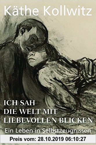 Gebr. - Ich sah die Welt mit liebevollen Blicken: Ein Leben in Selbstzeugnissen