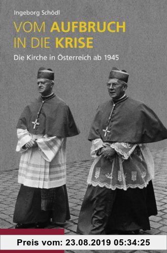 Gebr. - Vom Aufbruch in die Krise: Die Kirche in Österreich ab 1945. Mit Kurzbiografien engagierter Laien