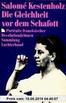 Gebr. - Die Gleichheit vor dem Schafott. (7445 350). Portraits französischer Revolutionärinnen.