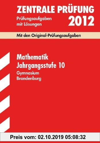 Gebr. - Zentrale Prüfung Gymnasium Brandenburg; Mathematik Jahrgangsstufe 10, 2012; Mit den Original-Prüfungsaufgaben Jahrgänge 2005-2011 mit Lösungen