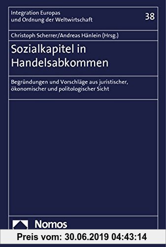 Gebr. - Sozialkapitel in Handelsabkommen: Begründungen und Vorschläge aus juristischer, ökonomischer und politologischer Sicht (Integration Europas u