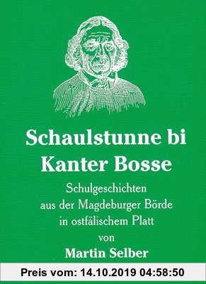 Gebr. - Schaulstunne bi Kanter Bosse: Schulgeschichten aus der Magdeburger Börde in Ostfälischem Platt