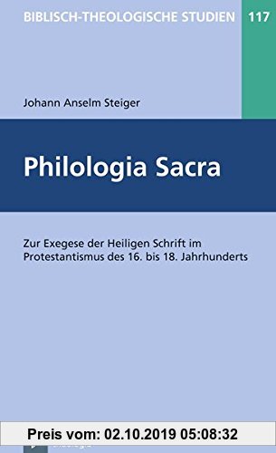 Gebr. - Philologia Sacra: Zur Exegese der Heiligen Schrift im Protestantismus des 16. bis 18. Jahrhunderts (Biblisch-Theologische Studien)