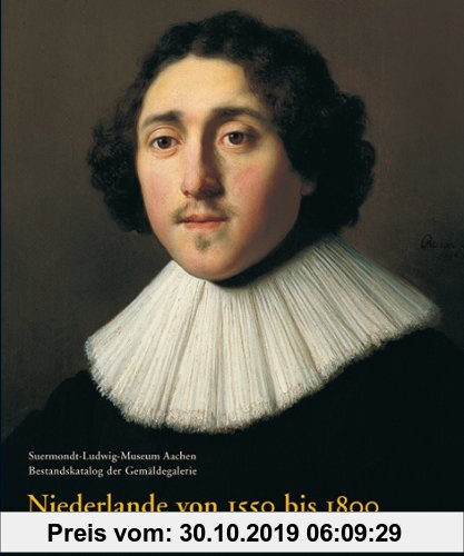 Gebr. - Niederlande von 1550 bis 1800: Suermondt-Ludwig-Museum Aachen. Bestandskatalog der Gemäldegalerie (Suermondt-Ludwig-Museum Aachen. Bestandskat