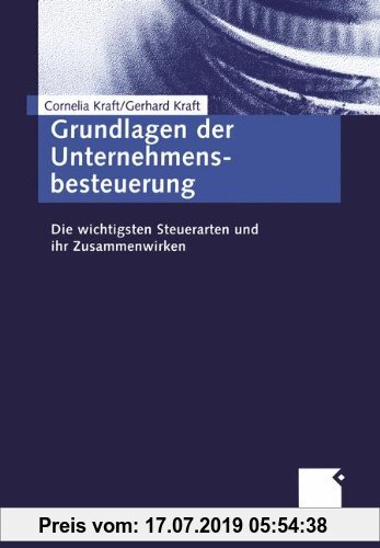 Gebr. - Grundlagen der Unternehmensbesteuerung: Die wichtigsten Steuerarten und ihr Zusammenwirken
