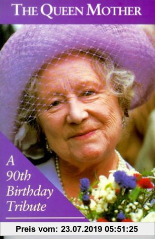The Queen Mother A 90th Birthday Tribute