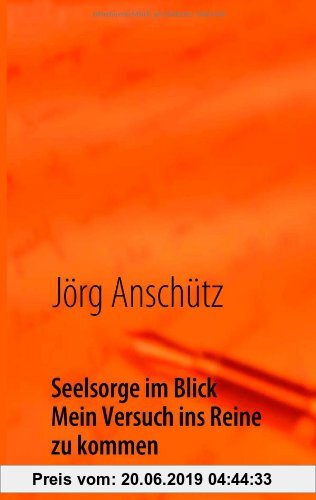 Gebr. - Seelsorge im Blick: Mein Versuch ins Reine zu kommen