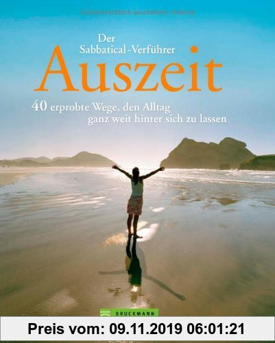 Gebr. - Auszeit - Alltagsstress ade! Der Sabbatical-Verführer mit 40 Reiseberichten von aufregenden Touren durch Südamerika, Australien, Afrika oder B