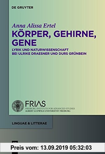 Gebr. - Körper, Gehirne, Gene: Lyrik und Naturwissenschaft bei Ulrike Draesner und Durs Grünbein (linguae & litterae, Band 3)