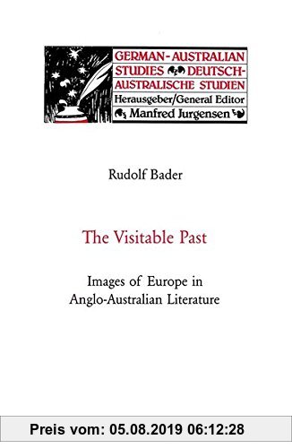 Gebr. - The Visitable Past: Images of Europe in Anglo-Australian Literature (German-Australian Studies / Deutsch-Australische Studien)