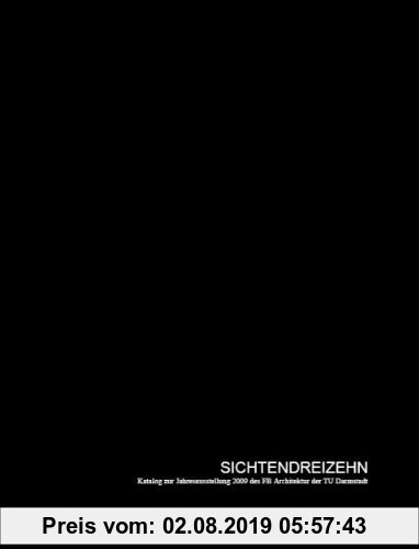 Gebr. - SICHTENDREIZEHN: Katalog zur Jahresausstellung Sichten Dreizehn 2009 des Fachbereichs Architektur der TU Darmstadt