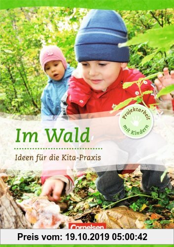 Gebr. - Projektarbeit mit Kindern: Im Wald: Ideen für die Kita-Praxis ab 5 Jahren: Ideen für die Kita-Praxis - 5-6 Jahre