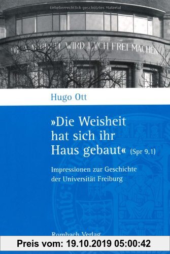 Gebr. - »Die Weisheit hat sich ihr Haus gebaut« (Spr 9,1). Impressionen zur Geschichte der Universität Freiburg