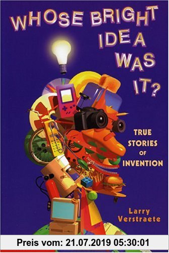 Whose Bright Idea Was It: True Stories of Invention