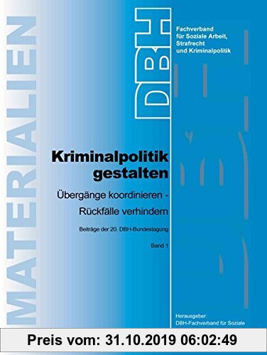 Gebr. - Kriminalpolitik gestalten Übergänge koordinieren - Rückfälle verhindern: Beiträge der 20. Bundestagung (DBH-Materialien)