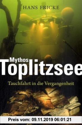 Mythos Toplitzsee: Tauchfahrt in die Vergangenheit. Meine Zeitreise
