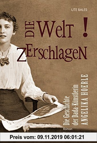 Gebr. - Die Welt zerschlagen: Die Geschichte der Dada-Künstlerin Angelika Hoerle