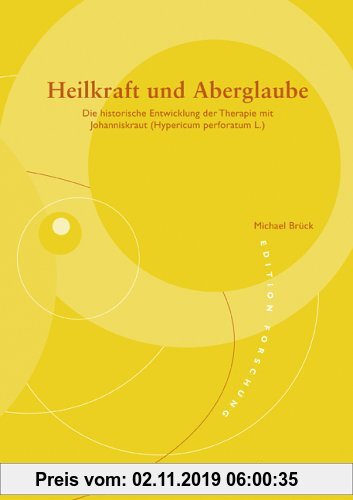 Gebr. - Heilkraft und Aberglaube: Die historische Entwicklung der Therapie mit Johanniskraut (Hypericum perforatum L.)