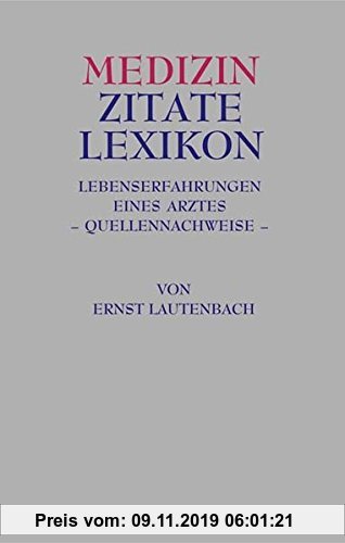 Gebr. - Medizin Zitate Lexikon: Lebenserfahrungen eines Arztes - Quellennachweise -