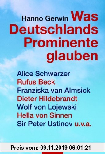 Gebr. - Was Deutschlands Prominente glauben: Alice Schwarzer, Rufus Beck, Franziska van Almsick, Dieter Hildebrandt, Wolf von Lojewski, Hella von Sinn