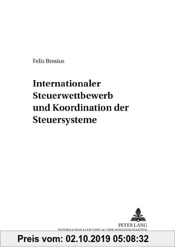Gebr. - Internationaler Steuerwettbewerb und Koordination der Steuersysteme (Finanzwissenschaftliche Schriften)