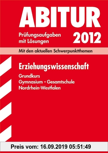 Gebr. - Abitur-Prüfungsaufgaben Gymnasium /Gesamtschule NRW. Mit Lösungen; Erziehungswissenschaft Grundkurs 2012; Mit den aktuellen Schwerpunktthemen.
