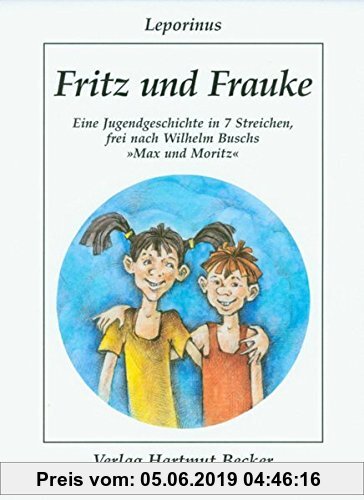 Gebr. - Fritz und Frauke: Eine Jugendgeschichte in 7 Streichen, frei nach Wilhelm Buschs Max und Moritz (Humor)