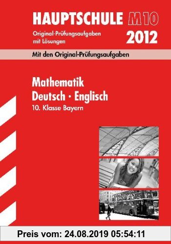 Gebr. - Abschluss-Prüfungsaufgaben Hauptschule/Mittelschule Bayern; Sammelband Mathematik · Deutsch · Englisch 10. Klasse; Jahrgänge 2009-2011 mit Lös