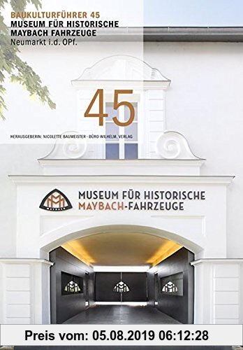 Gebr. - Baukulturführer 45 - Museum für Historische Maybach Fahrzeuge Neumarkt i. d. OPf.