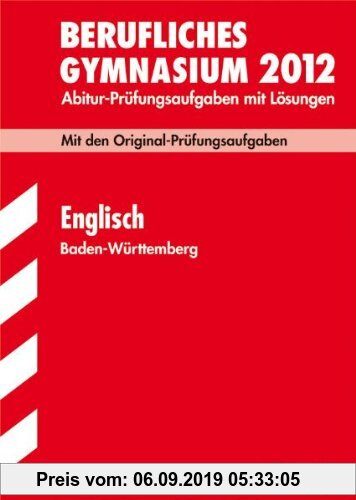 Gebr. - Abitur-Prüfungsaufgaben Berufliche Gymnasien Baden-Württemberg. Mit Lösungen: Englisch 2012; Mit den Original-Prüfungsaufgaben 2007-2011