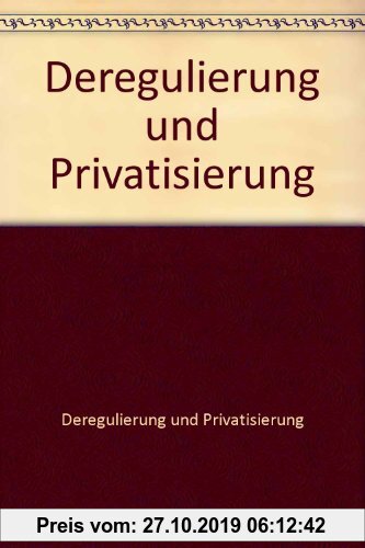 Gebr. - Deregulierung und Privatisierung