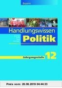Gebr. - Handlungswissen Politik - Ausgabe für Bayern: Arbeitsheft 12
