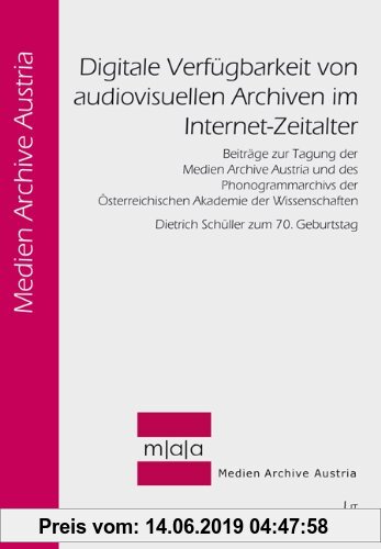 Gebr. - Digitale Verfügbarkeit von audiovisuellen Archiven im Internet-Zeitalter: Beiträge zur Tagung der Medien Archive Austria und des Phonogrammarc