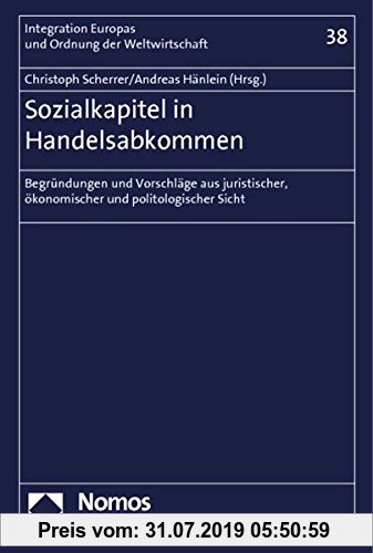 Gebr. - Sozialkapitel in Handelsabkommen: Begründungen und Vorschläge aus juristischer, ökonomischer und politologischer Sicht (Integration Europas u