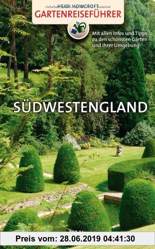 Gebr. - Gartenreiseführer Südwestengland: Mit allen Infos und Tipps zu den schönsten Gärten und ihrer Umgebung