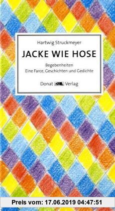 Gebr. - Jacke wie Hose: Begebenheiten - Eine Farce, Geschichten und Gedichte