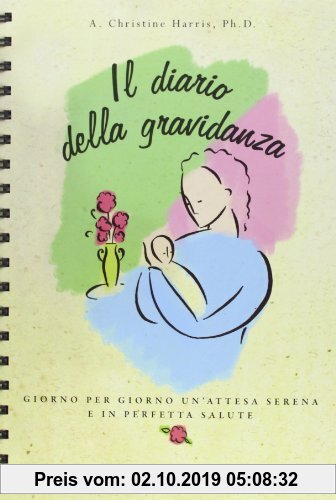 Gebr. - Il diario della gravidanza. Giorno per giorno un'attesa serena e in perfetta salute