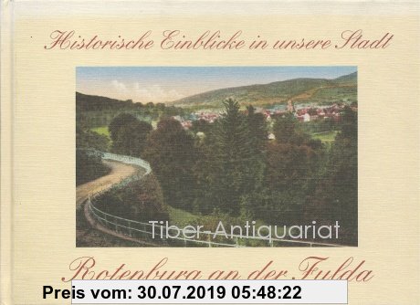 Historische Einblicke in unsere Stadt Rotenburg an der Fulda: Ein Stadtspaziergang um 1900 - Bildband