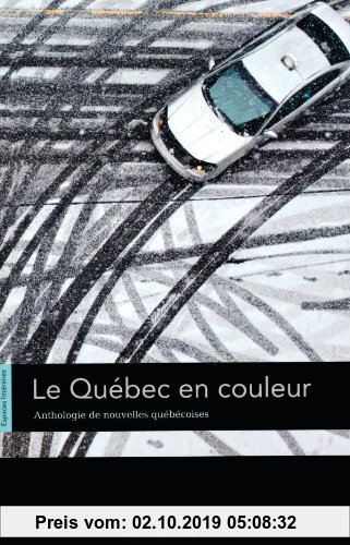 Gebr. - Espaces littéraires: B1-B1+ - Le Québec en couleur: Anthologie de nouvelles québécoises. Lektüre: Anthologie de nouvelles et de contes. Lektür