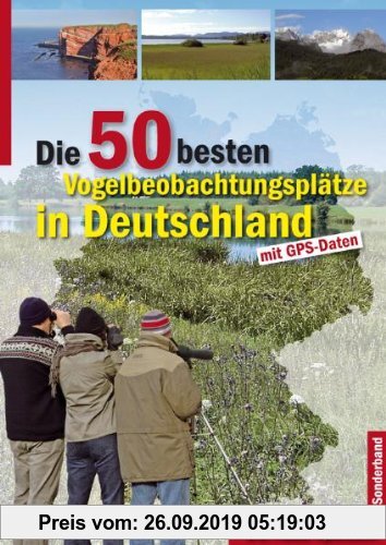 Gebr. - Die 50 besten Vogelbeobachtungsplätze in Deutschland: mit GPS-Daten