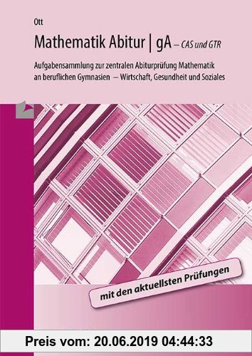 Gebr. - Abitur 2013 - gA (grundlegendes Anforderungsniveau): Aufgabensammlung zur zentralen Abiturprüfung Mathematik am Fachgymnasium Wirtschaft/Gesun