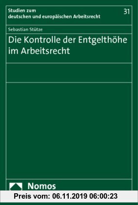 Gebr. - Die Kontrolle der Entgelthöhe im Arbeitsrecht: Zugleich ein Beitrag zu den Grundlagen und Grenzen der Vertragsfreiheit und Tarifautonomie