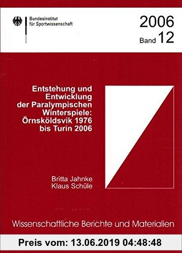 Gebr. - Entstehung und Entwicklung der Paralympischen Winterspiele: Örnsköldvik 1976 bis Turin 2006 (Wissenschaftliche Berichte und Materialien des Bu