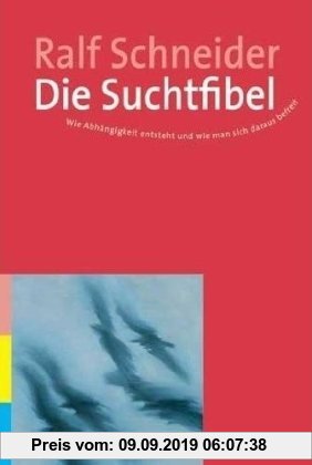 Gebr. - Die Suchtfibel: Wie Abhängigkeit entsteht und wie man sich daraus befreit. Informationen für Betroffene, Angehörige und Interessierte