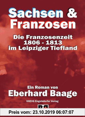 Gebr. - Sachsen & Franzosen: Die Franzosenzeit 1806-1813 im Leipziger Tiefland