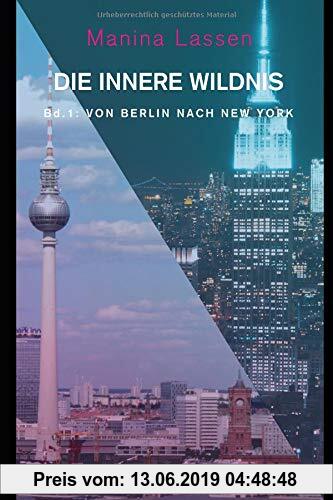 Gebr. - DIE INNERE WILDNIS: Bd. 1: VON BERLIN NACH NEW YORK