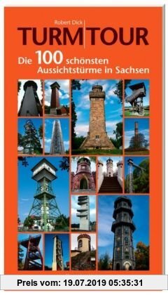 Gebr. - Turm-Tour: Die 100 schönsten AussichtstÃ1/4rme in Sachsen