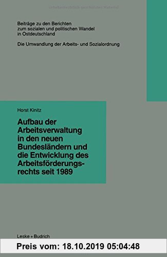 Gebr. - Aufbau der Arbeitsverwaltung in den neuen Bundesländern und die Entwicklung des Arbeitsförderungsrechts seit 1989 (Beiträge zu den Berichten d